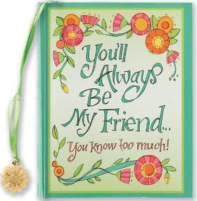 YOU'LL ALWAYS BE MY FRIEND, YOU KN by , 9781593598358