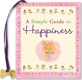 A SIMPLE GUIDE TO HAPPINESS by , 9781593598365