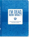I'M DEAD, NOW WHAT! ORGANIZER by , 9781441317995