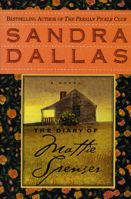 The Diary of Mattie Spenser (A Novel) by Sandra Dallas, 9780312187101