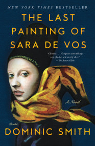 The Last Painting of Sara de Vos (A Novel) by Dominic Smith, 9781250118325