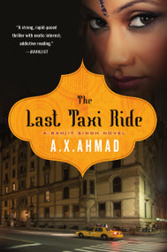 The Last Taxi Ride (A Ranjit Singh Novel) by A. X. Ahmad, 9781250020444