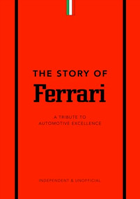 The Story of Ferrari (A Tribute to Automotive Excellence) by Stuart Codling, 9781787399242