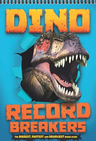 Dino Record Breakers (The Biggest, Fastest and Deadliest Dinos Ever!) by Darren Naish, 9781783124602