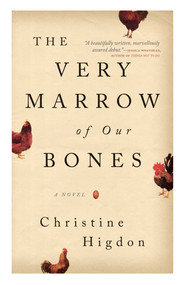 The Very Marrow of Our Bones (A Novel) by Christine Higdon, 9781770414167