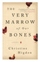 The Very Marrow of Our Bones (A Novel) by Christine Higdon, 9781770414167