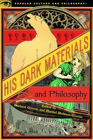His Dark Materials and Philosophy by Richard Greene, Rachel Robison-Greene, 9780812694864