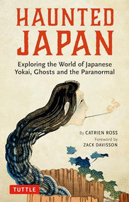 Haunted Japan (Exploring the World of Japanese Yokai, Ghosts and the Paranormal) by Catrien Ross, Zack Davisson, 9784805315828