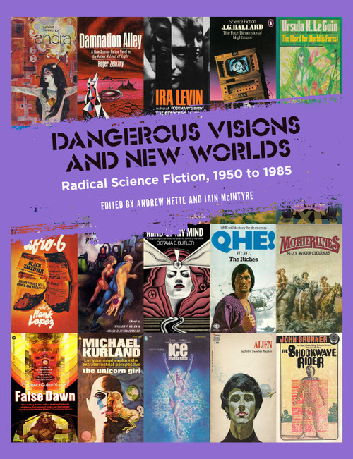 Dangerous Visions and New Worlds (Radical Science Fiction, 1950-1985) by Andrew Nette, Iain McIntyre, 9781629638836