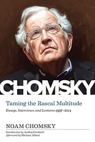 Taming the Rascal Multitude (Essays, Interviews, and Lectures 1997-2014) - 9781629638799 by Noam Chomsky, Michael Albert, Lydia Sargent, 9781629638799