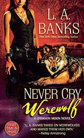 Never Cry Werewolf (A Crimson Moon Novel) by L. A. Banks, 9781250771148