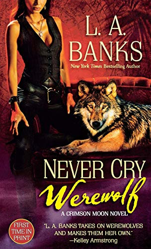 Never Cry Werewolf (A Crimson Moon Novel) by L. A. Banks, 9781250771148