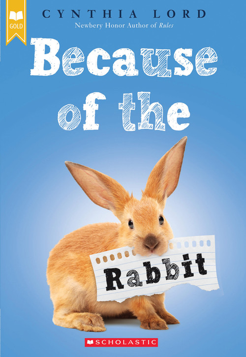 Because of the Rabbit (Scholastic Gold) by Cynthia Lord, 9780545914260