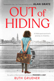 Out of Hiding: A Holocaust Survivor's Journey to America (With a Foreword by Alan Gratz) by Ruth Gruener, 9781338627459