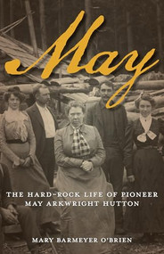 May (The Hard-Rock Life of Pioneer May Arkwright Hutton) by Mary Barmeyer O'Brien, 9780762773459