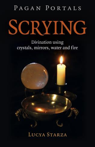 Pagan Portals - Scrying (Divination Using Crystals, Mirrors, Water and Fire) by Lucya Starza, 9781789047158