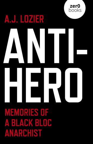 Anti-Hero (Memories of a Black Bloc Anarchist) by A.J. Lozier, 9781789048285