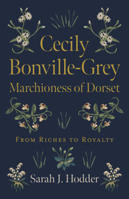Cecily Bonville-Grey - Marchioness of Dorset (From Riches to Royalty) by Sarah  J. Hodder, 9781789049022