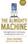 The Almighty Machine (How Digitalization Is Destroying Everything That Is Dear to Us) by Pekka Vahvanen, 9781789048988