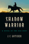 Shadow Warrior (A Novel of the Old West) by J. C. Gotcher, 9781493039272