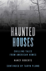 Haunted Houses (Chilling Tales From 26 American Homes) by Nancy Roberts, Taryn Plumb, 9781493047130