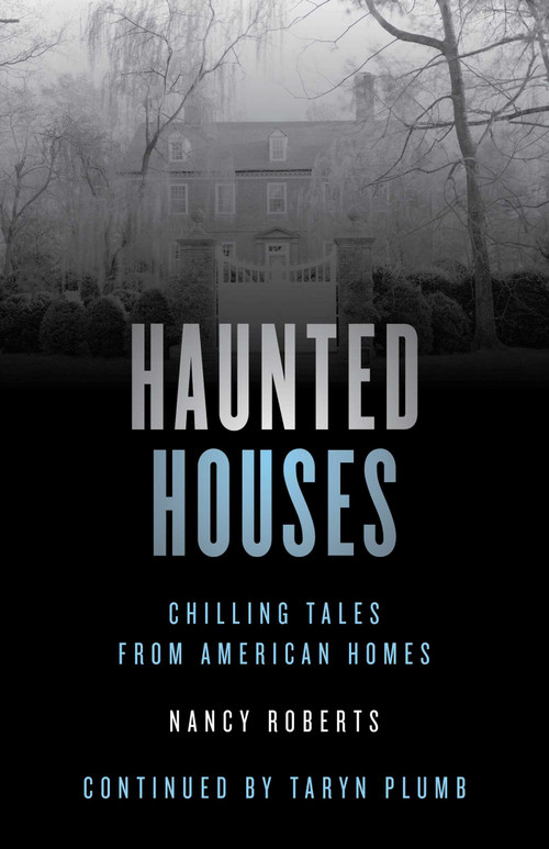 Haunted Houses (Chilling Tales From 26 American Homes) by Nancy Roberts, Taryn Plumb, 9781493047130