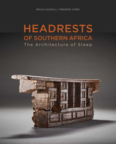 Headrests of Southern Africa (The architecture of sleep - KwaZulu-Natal, Eswatini and Limpopo) by Bruce Goodall, Frédéric Zimer, Mavis Duma, Clive Newman, Nessa Leibhammer, Karel Nel, 9788874399642