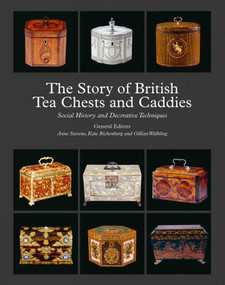 The Story of British Tea Chests and Caddies (Social History and Decorative Techniques) by Anne Stevens, Kate Richenburg, Gillian Walkling, 9781788841467