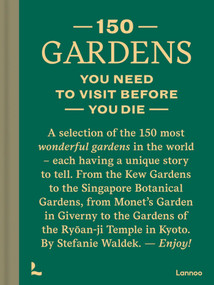 150 Gardens You Need To Visit Before You Die by Stefanie Waldek, 9789401479295