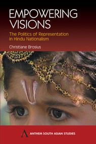 Empowering Visions (The Politics of Representation in Hindu Nationalism) - 9781843311355 by Christiane Brosius, 9781843311355