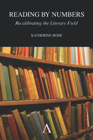 Reading by Numbers (Recalibrating the Literary Field) by Katherine Bode, 9781783083084