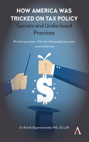 How America was Tricked on Tax Policy (Secrets and Undisclosed Practices) by Bret N. Bogenschneider, 9781785274305