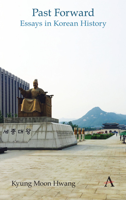 Past Forward (Essays in Korean History) - 9781783088782 by Kyung Moon Hwang, 9781783088782