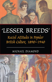 "Lesser Breeds" (Racial Attitudes in Popular British Culture, 1890-1940) by Michael Diamond, 9781843312161