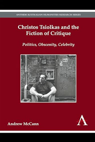 Christos Tsiolkas and the Fiction of Critique (Politics, Obscenity, Celebrity) - 9781783084043 by Andrew McCann, 9781783084043
