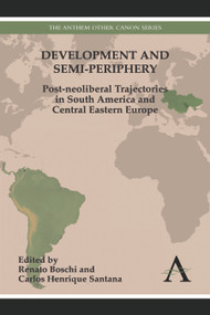 Development and Semi-periphery (Post-neoliberal Trajectories in South America and Central Eastern Europe) - 9781783080601 by Renato Boschi, Carlos Henrique Santana, 9781783080601