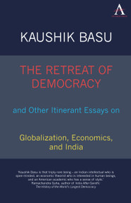 The Retreat of Democracy and Other Itinerant Essays on Globalization, Economics, and India - 9781843318279 by Kaushik Basu, 9781843318279