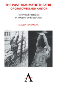 The Post-traumatic Theatre of Grotowski and Kantor (History and Holocaust in ‘Akropolis' and ‘Dead Class') - 9781783083213 by Magda Romanska, Kathleen Cioffi, 9781783083213