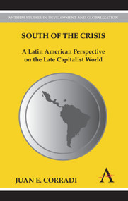 South of the Crisis (A Latin American Perspective on the Late Capitalist World) - 9780857285683 by Juan E. Corradi, 9780857285683
