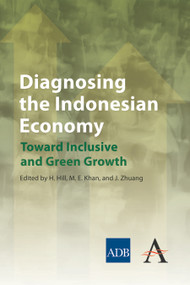 Diagnosing the Indonesian Economy (Toward Inclusive and Green Growth) by Hal Hill, Muhammad Ehsan Khan, Juzhong Zhuang, 9781783080526