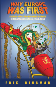 Why Europe Was First (Social Change and Economic Growth in Europe and East Asia 1500-2050) by Erik Ringmar, 9781843312413