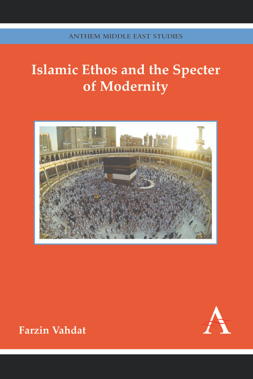 Islamic Ethos and the Specter of Modernity by Farzin Vahdat, 9781783084371