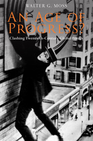 An Age of Progress? (Clashing Twentieth-Century Global Forces) by Walter G. Moss, 9781843313014
