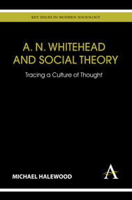 A. N. Whitehead and Social Theory (Tracing a Culture of Thought) by Michael Halewood, 9781783080694