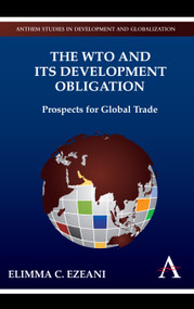 The WTO and its Development Obligation (Prospects for Global Trade) by Elimma C. Ezeani, 9780857284068