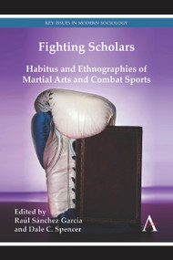 Fighting Scholars (Habitus and Ethnographies of Martial Arts and Combat Sports) by Raúl Sánchez García, Dale C. Spencer, 9781783083466
