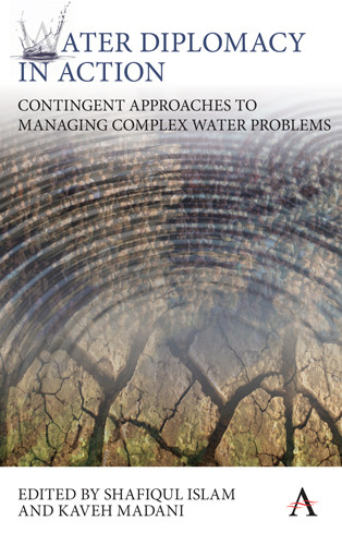 Water Diplomacy in Action (Contingent Approaches to Managing Complex Water Problems) by Shafiqul Islam, Kaveh Madani, 9781783084937