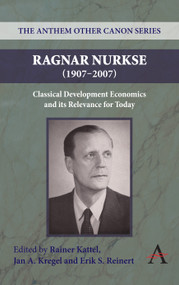 Ragnar Nurkse (1907-2007) (Classical Development Economics and its Relevance for Today) by Rainer Kattel, Jan A. Kregel, Erik S. Reinert, 9780857283962