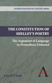 The Constitution of Shelley's Poetry (The Argument of Language in Prometheus Unbound) - 9780857283948 by Edward T. Duffy, 9780857283948