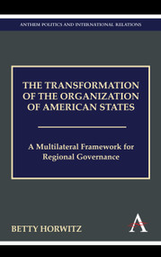 The Transformation of the Organization of American States (A Multilateral Framework for Regional Governance) by Betty Horwitz, 9780857284051